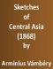 [Gutenberg 43795] • Sketches of Central Asia (1868) / Additional chapters on my travels, adventures, and on the ethnology of Central Asia